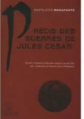 Précis des guerres de Jules César : Ecrit à Saint-Hélène par Marchand sous la dictée de l'Empereur