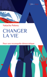 Changer la vie: Pour une reconquête démocratique