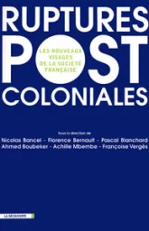 Ruptures postcoloniales : Les nouveaux visages de la société française