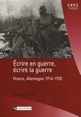 Ecrire en guerre, écrire la guerre : France, Allemagne 1914-1920