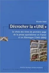 Décrocher la : Le choix des titres de première page de la presse quotidienne en France et en Allemagne (1945-2005)