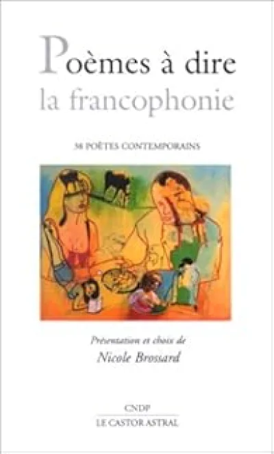 Poèmes à dire : La Francophonie : 38 poètes contemporains