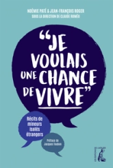 Je voulais une chance de vivre - Récits de mineurs isolés ét