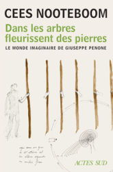 Dans les arbres fleurissent des pierres: Le monde imaginaire de Giuseppe Penone