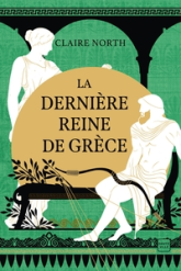 Le chant des déesses, tome 3 : La Dernière Reine de Grèce