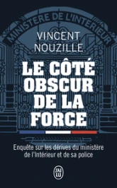 Le côté obscur de la force: Enquête sur les dérives du ministère de l'Intérieur et de sa police