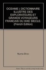 Dictionnaire illustré des explorateurs et des grands voyageurs français, tome 4 : Océanie