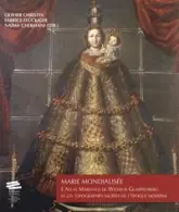 Marie mondialisée - l'"Atlas Marianus" de Wilhelm Gumppenberg et les topographies sacrées de l'époque moderne