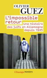L'impossible retour : Un histoire des juifs en Allemagne depuis 1945