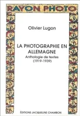 La Photographie en Allemagne. Anthologie de textes 1919-1939