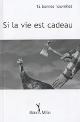 Si la vie est cadeau- Douze bonnes nouvelles