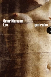 Robâiyât : Les quatrains du sage Omar Khayyâm de Nichâpour et de ses épigones