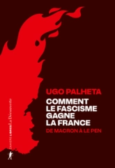 Comment le fascisme gagne la France: De Macron à Le Pen