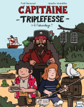Capitaine Triplefesse, tome 1 : A l'abordage ! (BD)