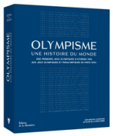 Olympisme, une histoire du monde. Des Jeux Olympiques d Athènes 1896  aux Jeux Olympiques et Paralym