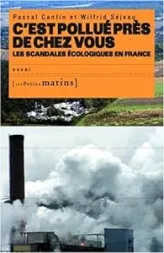 C'est pollué près de chez vous, les scandales écologiques en France