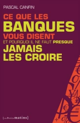 Ce que les banques vous disent et pourquoi il ne faut (presque) jamais les croire
