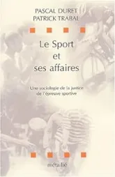 Le sport et ses affaires : une sociologie de la justice de l'épreuve sportive.