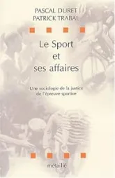 Le sport et ses affaires : une sociologie de la justice de l'épreuve sportive.