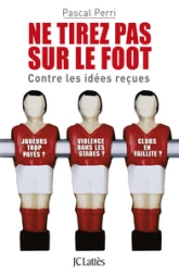 Ne tirez pas sur le foot - Contre les idées reçues