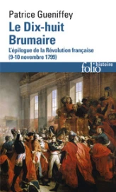 Le Dix-huit Brumaire : L'épilogue de la Révolution française