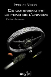 Ce qui grignotait le fond de l'univers, tome 2 : Les chasseurs