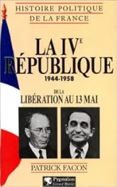 HISTOIRE POLITIQUE DE LA FRANCE : LA 4EME REPUBLIQUE 1944-1958. De la Libération au 13 mai