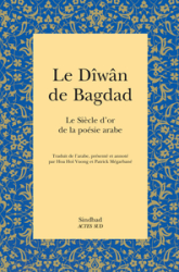 Le Dîwân de Bagdad : Le Siècle d'or de la poésie arabe