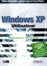 WINDOWS XP UTILISATEUR-GUIDE DE FORMATION AVEC EXERCICES ET CAS PRATIQUES