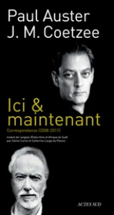 Correspondance (2008-2011) - Auster/Coetzee : Ici et maintenant