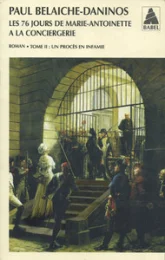 Les 76 jours de Marie-Antoinette à la Conciergerie, tome 2 : Un procès en infamie