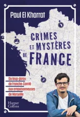 Crimes et mystères de France : De Marseille au Havre, du vaisseau fantôme d'Anne de Bretagne à l'affaire du Jack l'Eventreur du Sud