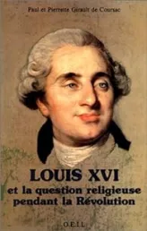 Louis XVI et la question religieuse pendant la Révolution