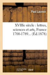 XVIIIe siècle : lettres, sciences et arts, France 1700-1789