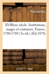 XVIIIme siècle. Institutions, usages et costumes. France, 1700-1789