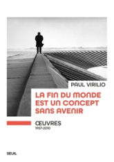 La fin du monde est un concept sans avenir: oeuvres (1957-2010)