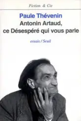 Antonin Artaud : Ce désespéré qui vous parle