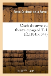 Chefs-d'oeuvre du théâtre espagnol. T. 1 (Éd.1841-1845)