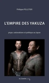 L'Empire des Yakuza: Pègre, nationalisme et politique au Japon