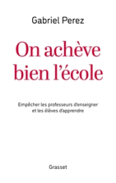 On achève bien l'école: Empêcher les professeurs d'enseigner et les élèves d'apprendre