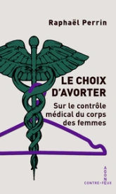 Le choix d'avorter: Sur le contrôle médical du corps des femmes