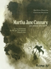 Martha Jane Cannary (la vie aventureuse de celle que l'on nommait Calamity Jane), Tome 1 : Les années 1852-1869