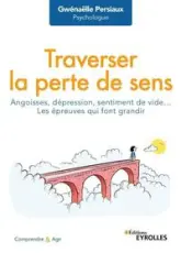 Traverser la perte de sens : Angoisse, dépression, sentiment de vide... Les épreuves qui font grandir