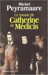 Le roman de Catherine de Médicis