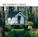Cabanes et abris de jardins : Concevoir, aménager, décorer