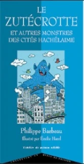 Le Zutécrotte et autres monstres des cités hachélaimes