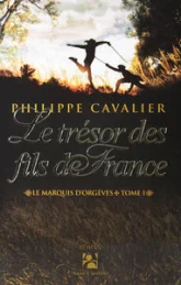 Le marquis d'Orgèves, Tome 1 : Le trésor des fils de France