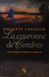 Le marquis d'Orgèves, Tome 2 : La couronne de cendres