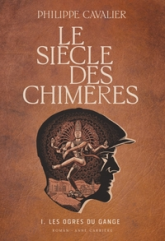 Le Siècle des chimères, Tome 1 : Les Ogres du Gange