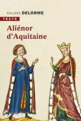Alienor d'Aquitaine : Epouse de Louis VII, mère de Richard Coeur de Lion